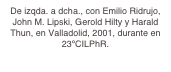 De izqda. a dcha., con Emilio Ridrujo, John M. Lipski, Gerold Hilty y Harald Thun, en Valladolid, 2001, durante en 23ºCILPhR.