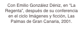 Con Emilio González Déniz, en “La Regenta”, después de su conferencia en el ciclo Imágenes y ficción, Las Palmas de Gran Canaria, 2001.