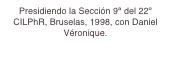 Presidiendo la Sección 9ª del 22º CILPhR, Bruselas, 1998, con Daniel Véronique.